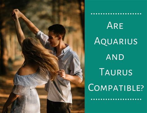 can a taurus woman dating an aquarius man